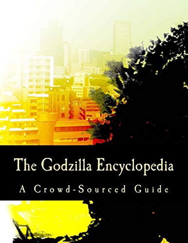 Beispielbild fr The Godzilla Encyclopedia: A Crowd-Sourced Guide zum Verkauf von BooksRun