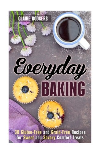 Stock image for Everyday Baking: 30 Gluten-Free and Grain-Free Recipes for Sweet and Savory Comfort Treats (Easy Baking) for sale by Revaluation Books