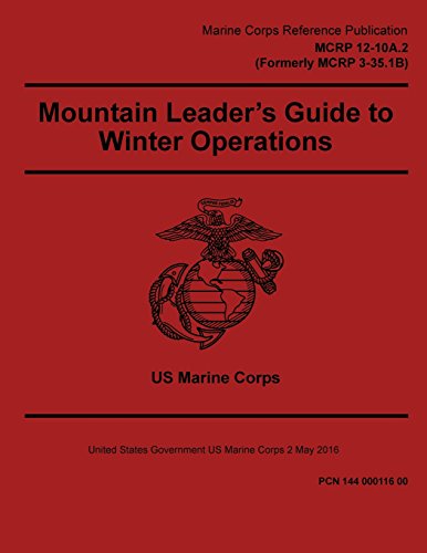 Stock image for Marine Corps Reference Publication Mcrp 12-10a.2 (Formerly Mcrp 3-35.1b) Mountain Leader's Guide to Winter Operations 2 May 2016 for sale by Revaluation Books