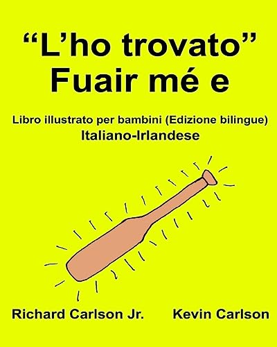 9781541163829: “L’ho trovato” Fuair m e : Libro illustrato per bambini Italiano-Irlandese (Edizione bilingue) (FreeBilingualBooks.com) (Italian Edition)