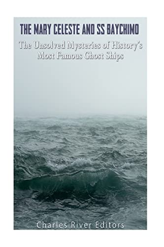 Stock image for The Mary Celeste and SS Baychimo: The Unsolved Mysteries of History's Most Famous Ghost Ships for sale by THE SAINT BOOKSTORE