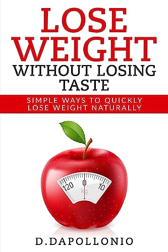 Imagen de archivo de Lose Weight Lose Weight Without Losing Taste Simple Ways to Lose Weight Naturally a la venta por PBShop.store US