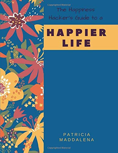 Stock image for The Happiness Hacker's Guide To A Happier Life: The Happiness Hacker's Guide To A Happier Life for sale by Revaluation Books