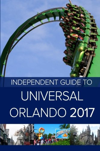 Stock image for The Independent Guide to Universal Orlando 2017 (Travel Guide) for sale by ThriftBooks-Atlanta