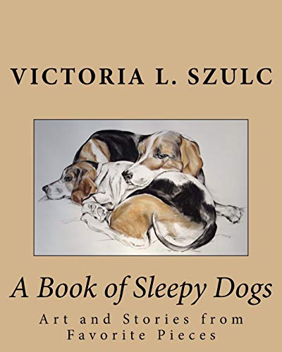 Stock image for A Book of Sleepy Dogs: Art and Stories from Favorite Pieces for sale by THE SAINT BOOKSTORE