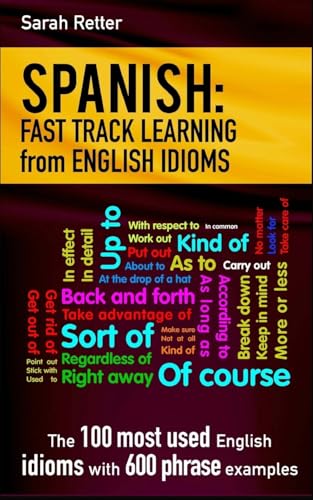 Immagine dell'editore per Spanish: Fast Track Learning from English Idioms: The 100 most used English idioms with 600 phrase examples. (SPANISH LEARNING FOR ENGLISH SPEAKERS) venduto da Redux Books