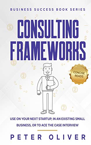 Stock image for Consulting Frameworks: Use on your next startup, in an existing small business, or to ace the case interview (Business Success) for sale by Save With Sam