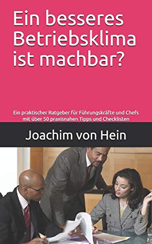 Stock image for Ein Besseres Betriebsklima Ist Machbar?: Ein Praktischer Ratgeber F ¿½r F ¿½hrungskr ¿½fte Und Chefs Mit  ¿½ber 50 Praxisnahen Tipps Und Checklisten Und Einem Fragebogen Zum Betriebsklima Am Schluss for sale by THE SAINT BOOKSTORE