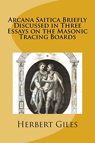 9781541214934: Arcana Saitica Briefly Discussed in Three Essays on the Masonic Tracing Boards: In Amorem Fratris Carissimi