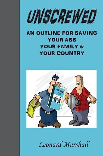Beispielbild fr Unscrewed: An outline for saving (Collectively) "Our Ass", "Our Family" and "our Country". zum Verkauf von Lucky's Textbooks
