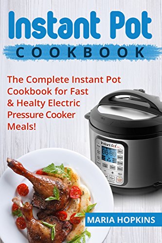 9781541221512: Instant Pot: The Complete Instant Pot Cookbook for Fast & Healty Pressure Cooker Meals!