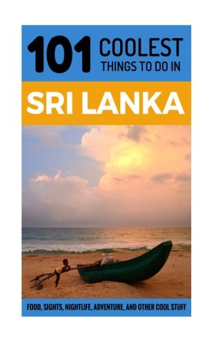 Beispielbild fr Sri Lanka: Sri Lanka Travel Guide: 101 Coolest Things to Do in Sri Lanka (Sri Lanka Travel, Sri Lanka Holidays, Colombo, Kandy, Galle) zum Verkauf von WorldofBooks