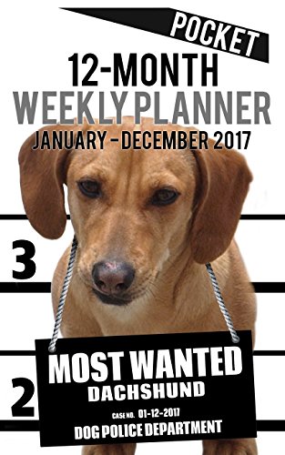 9781541227958: 2017 Pocket Weekly Planner - Most Wanted Dachshund: Daily Diary Monthly Yearly Calendar (5inch x 8inch Dog Planners)