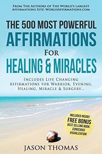 9781541243095: Affirmation | The 500 Most Powerful Affirmations for Healing & Miracles: Includes Life Changing Affirmations for Warrior, Evening, Healing, Miracle & Surgery