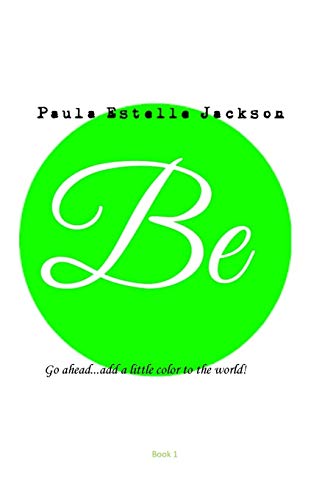 9781541252264: Be: Go Ahead...Add A Little Color to the World (Book 1)