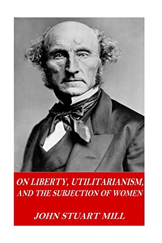 Stock image for On Liberty, Utilitarianism, and The Subjection of Women for sale by ThriftBooks-Dallas