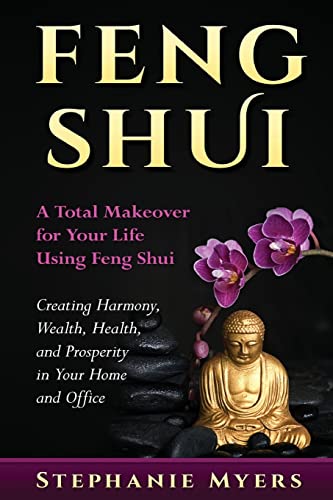 Imagen de archivo de Feng Shui: A Total Makeover for Your Life Using Feng Shui - Creating Harmony, Wealth, Health, and Prosperity in Your Home and Office a la venta por Goodwill of Colorado