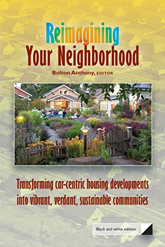 Stock image for Reimagining Your Neighborhood: Transforming car-centric housing developments into vibrant, verdant, sustainable communities for sale by THE SAINT BOOKSTORE