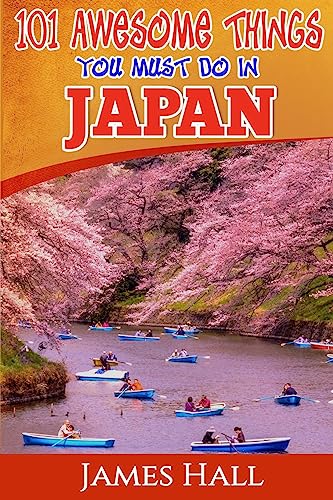 Stock image for Japan: 101 Awesome Things You Must Do in Japan: Japan Travel Guide to the Land of the Rising Sun. the True Travel Guide from a True Traveler. All You Need to Know about Japan. for sale by THE SAINT BOOKSTORE