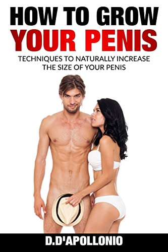 Imagen de archivo de How To Grow Your Penis Techniques To Naturally Increase the Size of Your Penis a la venta por Save With Sam
