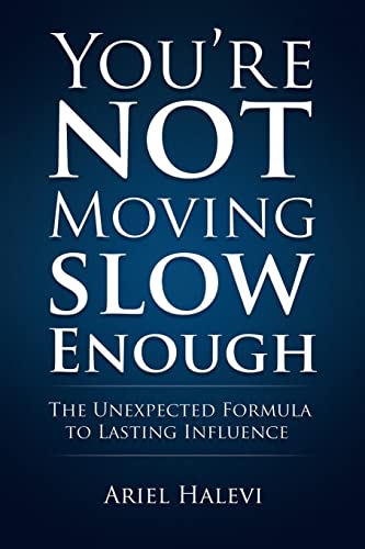 Stock image for You're Not Moving Slow Enough: The Unexpected Formula To Lasting Influence for sale by SecondSale