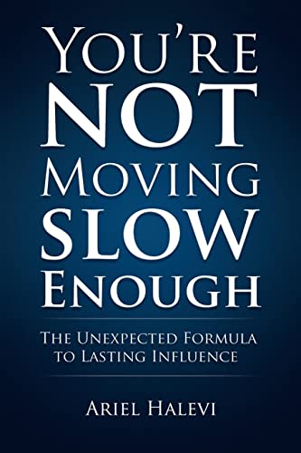 9781541273894: You're Not Moving Slow Enough: The Unexpected Formula To Lasting Influence