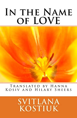Stock image for In the name of LOVE: Svitlana Kostiuk translated by Hanna Kosiv and Hilary Sheers for sale by Lucky's Textbooks