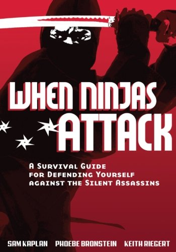 9781541276291: When Ninjas Attack: A Survival Guide for Defending Yourself Against the Silent Assassins