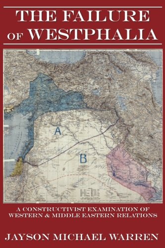 Stock image for The Failure of Westphalia: A Constructivist Examination of Western and Middle Eastern Relations for sale by ThriftBooks-Dallas