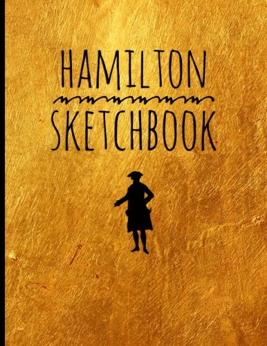 Stock image for Hamilton-Sketch Book: Blank Alexander Hamilton Revolution Sketch Book, for drawing, ideas and sketches, great for artists, students, and teachers, 100 . x 11" (21.59 x 27.94cm), Durable Soft Cover for sale by Wonder Book