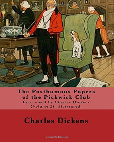 9781541317567: The Posthumous Papers of the Pickwick Club. By: Charles Dickens, illustrated By: Cecil (Charles Windsor) Aldin, (28 April 1870 - 6 January 1935), was ... is the first novel by Charles Dickens.