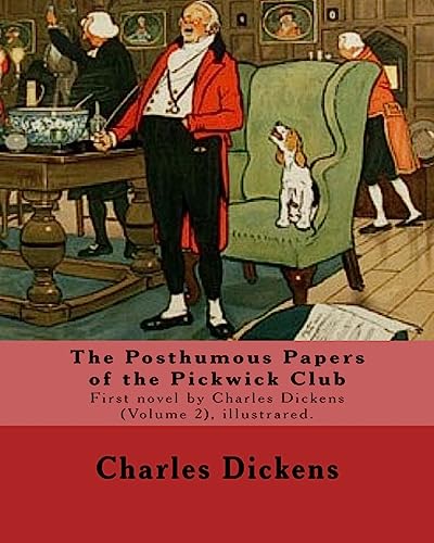 9781541317567: The Posthumous Papers of the Pickwick Club. By: Charles Dickens, illustrated By: Cecil (Charles Windsor) Aldin, (28 April 1870 - 6 January 1935), was ... is the first novel by Charles Dickens.