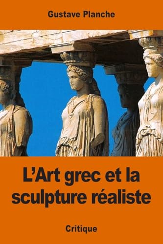 Stock image for L?Art grec et la sculpture raliste (French Edition) for sale by Lucky's Textbooks
