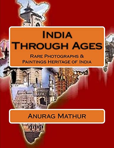 9781541318588: India Through Ages: Rare Photographs & Paintings Heritage of India (Indian Culture & Heritage Series Book)