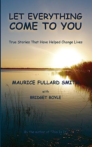 Imagen de archivo de Let Everything Come to You: True stories that have helped to change lives a la venta por AwesomeBooks