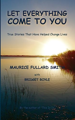 Stock image for Let Everything Come to You: True stories that have helped to change lives for sale by AwesomeBooks