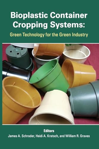 Stock image for Bioplastic Container Cropping Systems: Green Technology for the Green Industry for sale by ThriftBooks-Dallas