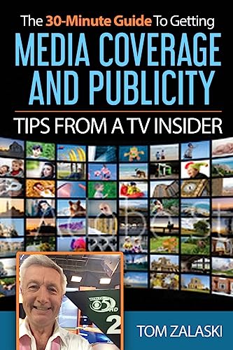 Stock image for The 30-Minute Guide To Media Coverage And Publicity: Tips From A TV Insider for sale by THE SAINT BOOKSTORE