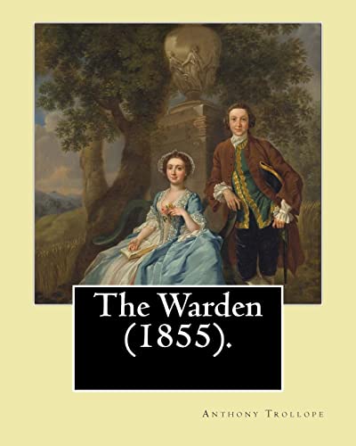 9781541345270: The Warden (1855). By: Anthony Trollope: The Warden (1855) is the first novel in Trollope's six-part Chronicles of Barsetshire series.