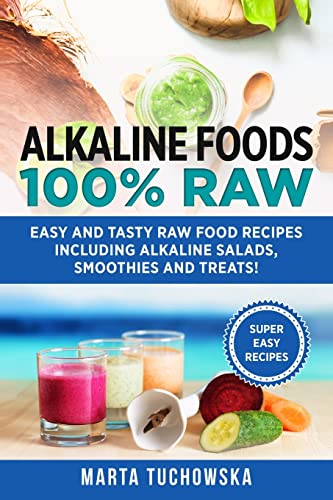 9781541357594: Alkaline Foods: 100% Raw!: Easy and Tasty Raw Food Recipes Including Alkaline Salads, Smoothies and Treats! (Healthy Recipes & Self-Care Inspiration)