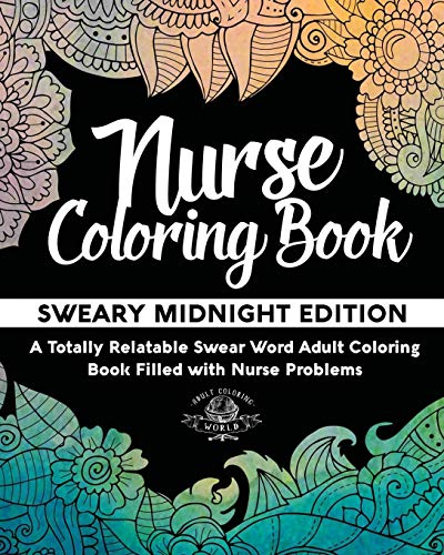 Beispielbild fr Nurse Coloring Book: Sweary Midnight Edition - A Totally Relatable Swear Word Adult Coloring Book Filled with Nurse Problems (Coloring Book Gift Ideas) (Volume 2) zum Verkauf von Books From California