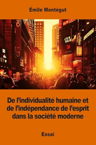 Beispielbild fr De l'individualite humaine et de l'independance de l'esprit dans la societe moderne zum Verkauf von THE SAINT BOOKSTORE