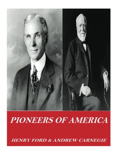 Stock image for Pioneers of America: The Autobiographies of Henry Ford and Andrew Carnegie for sale by ThriftBooks-Reno