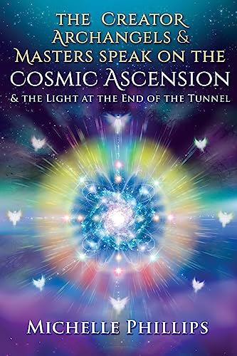 Stock image for The Creator Archangels & Masters Speak On The Cosmic Ascension: & The Light At The End Of The Tunnel for sale by Irish Booksellers