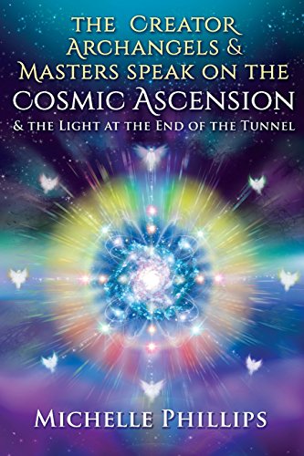 9781541379763: The Creator Archangels & Masters Speak On The Cosmic Ascension: & The Light At The End Of The Tunnel