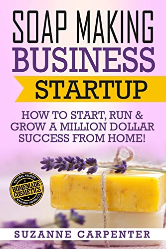 Beispielbild fr Soap Making Business Startup: How to Start, Run & Grow a Million Dollar Success From Home! zum Verkauf von HPB-Diamond