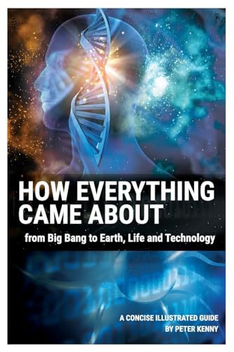 Stock image for How Everything Came About: From Big Bang to Earth, Life and Technology for sale by WorldofBooks