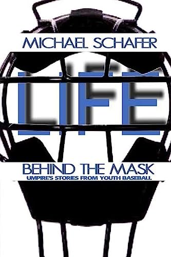 Stock image for Life Behind The Mask: Umpire's Stories From Youth Baseball for sale by SecondSale