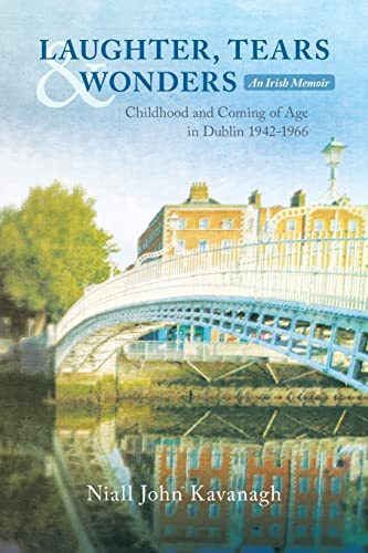 Stock image for LAUGHTER, TEARS & WONDERS: An Irish Memoir: Childhood and Coming of Age in Dublin 1942-1966 for sale by HPB-Emerald