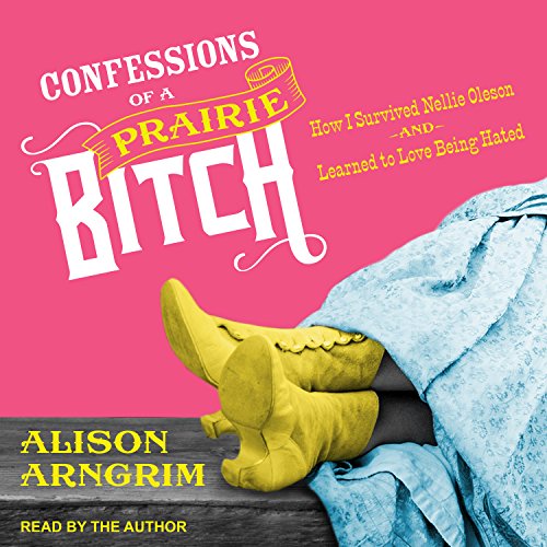 Stock image for Confessions of a Prairie Bitch: How I Survived Nellie Oleson and Learned to Love Being Hated for sale by HPB-Diamond